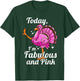 Today I'm Fabulous And Pink Funny Disguised Flamingo Turkey T-Shirt - T-Shirt | Forest