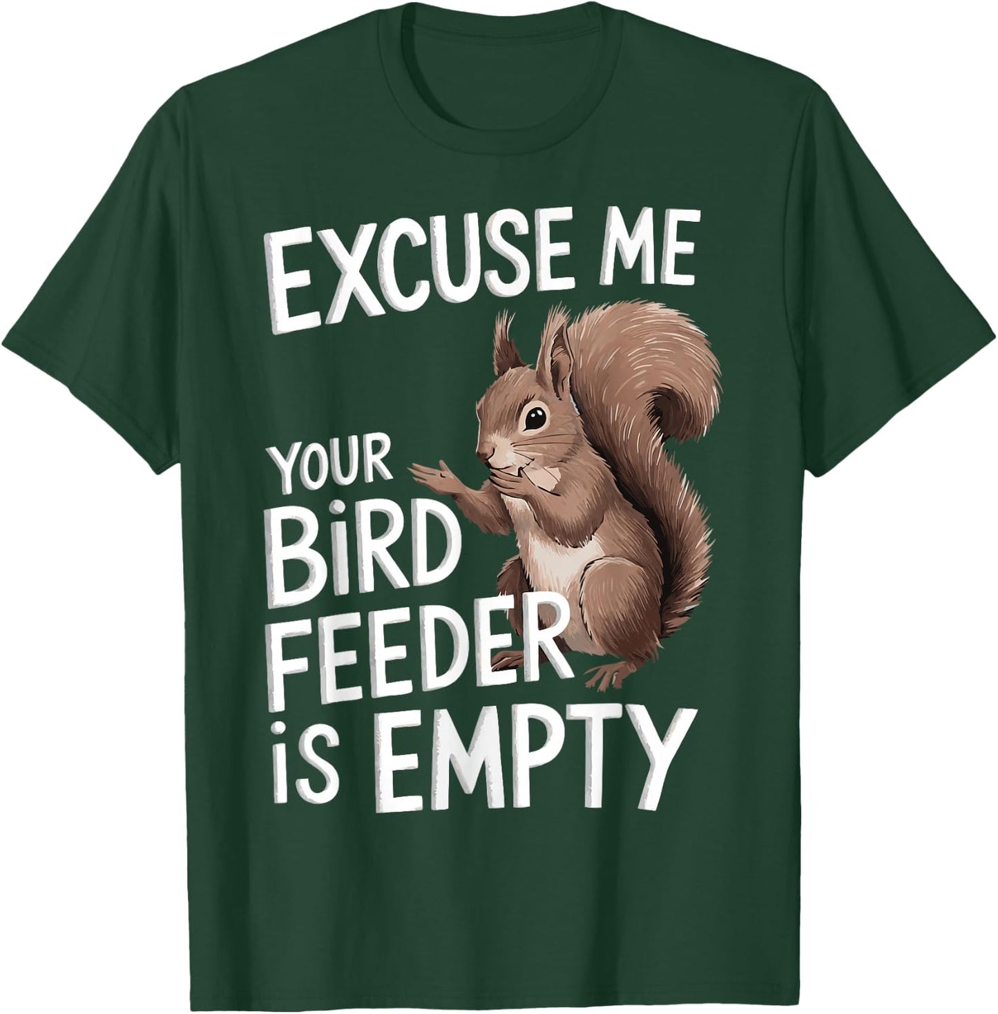 Excuse Me Is Your Bird Feeder Empty T-Shirt - T-Shirt | Forest
