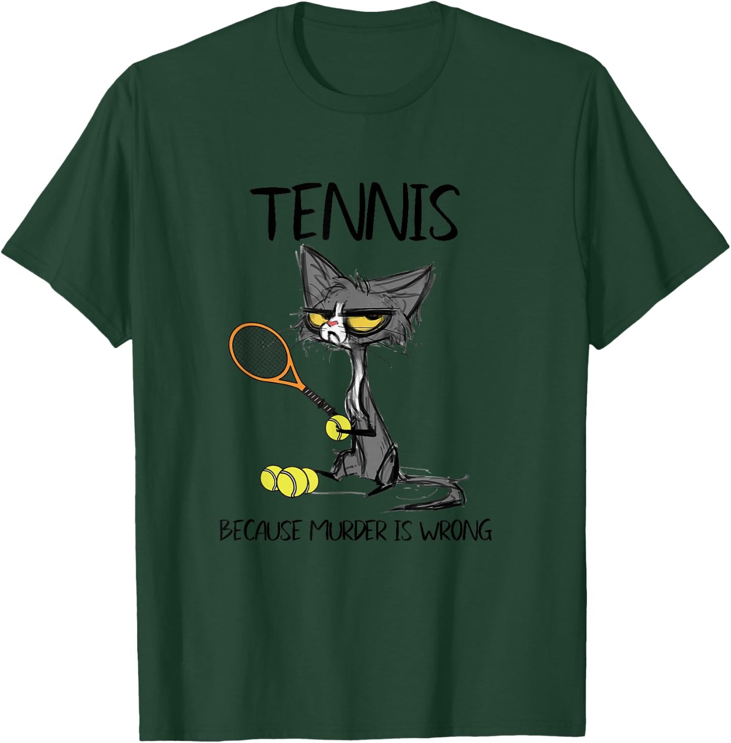 Tennis Because Murder is Wrong Funny Cat Plays Tennis T-Shirt - T-Shirt | Forest