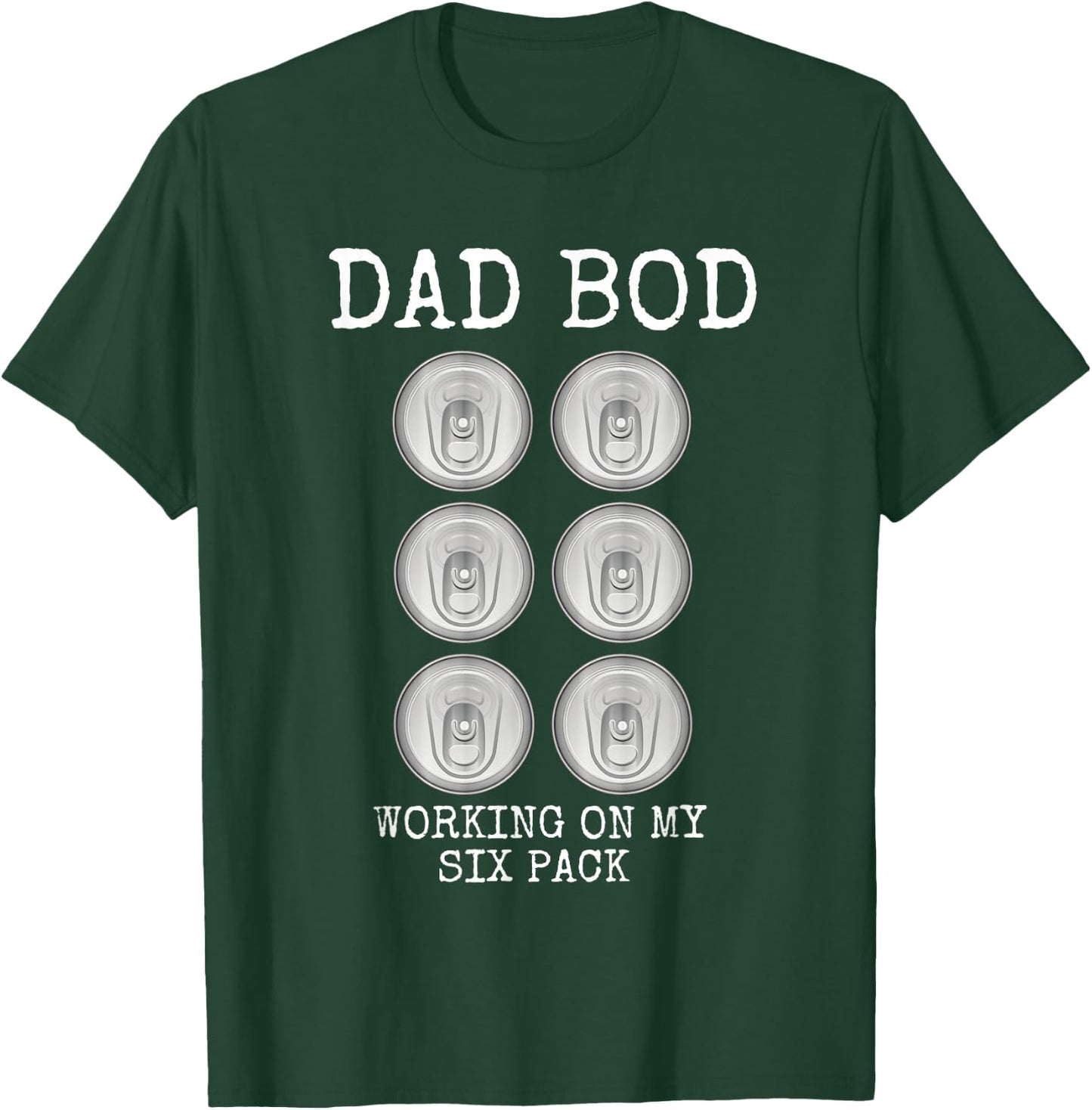 Dad Bod Working On My Six Pack Funny Beer Father's Day Gift T-Shirt - T-Shirt | Forest