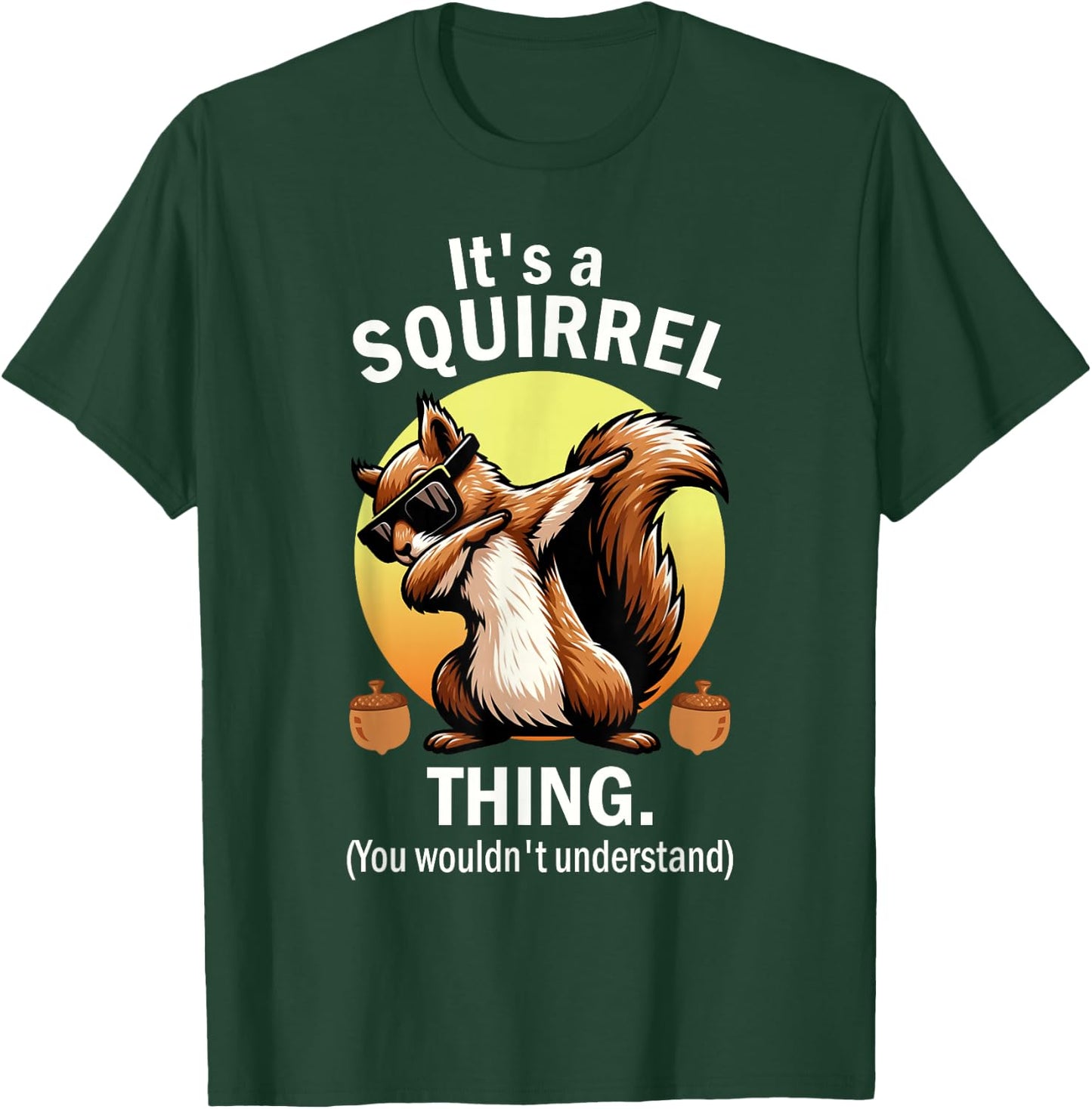 It's A Squirrel Thing T-Shirt - T-Shirt | Forest