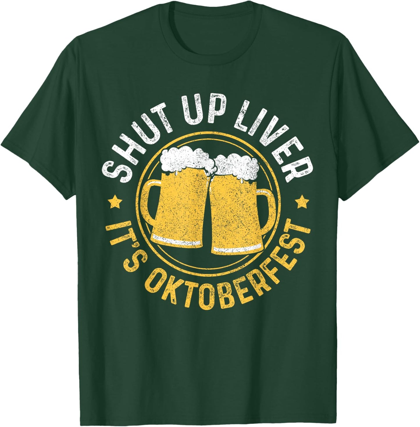 Shut Up Liver It's Oktoberfest Party German Bavarian Funny T-Shirt - T-Shirt | Forest