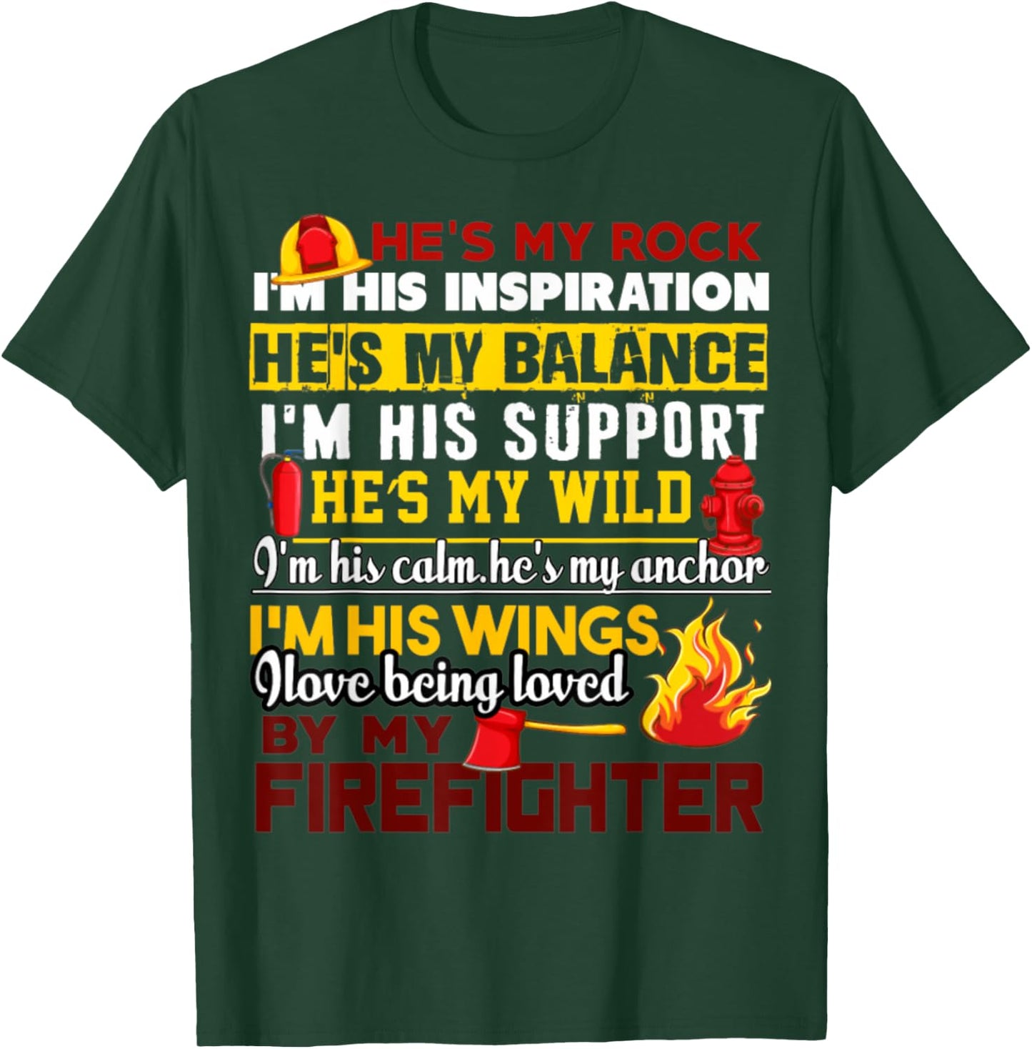 I Love Being Loved By My Firefighter T-Shirt - T-Shirt | Forest