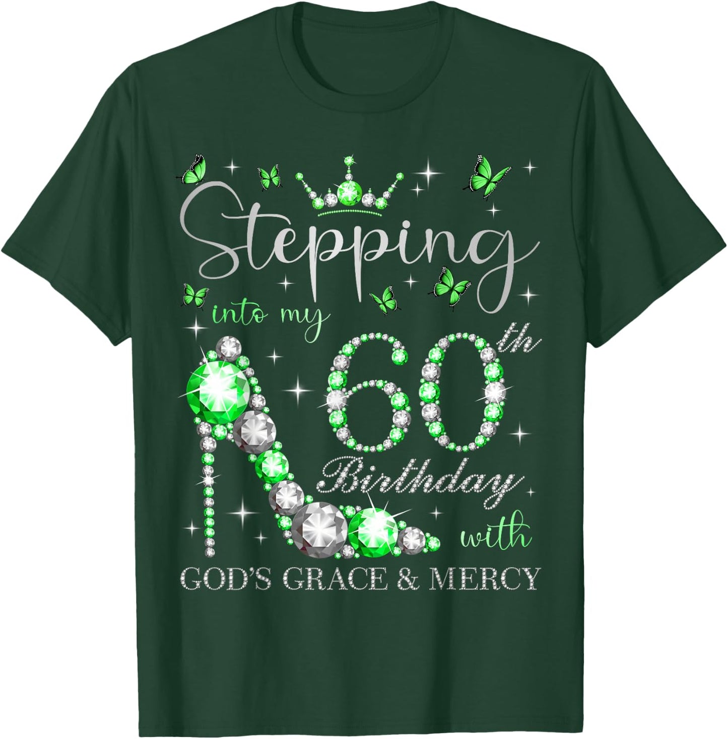 Stepping Into My 60th Birthday With God's Grace & Mercy T-Shirt - T-Shirt | Forest