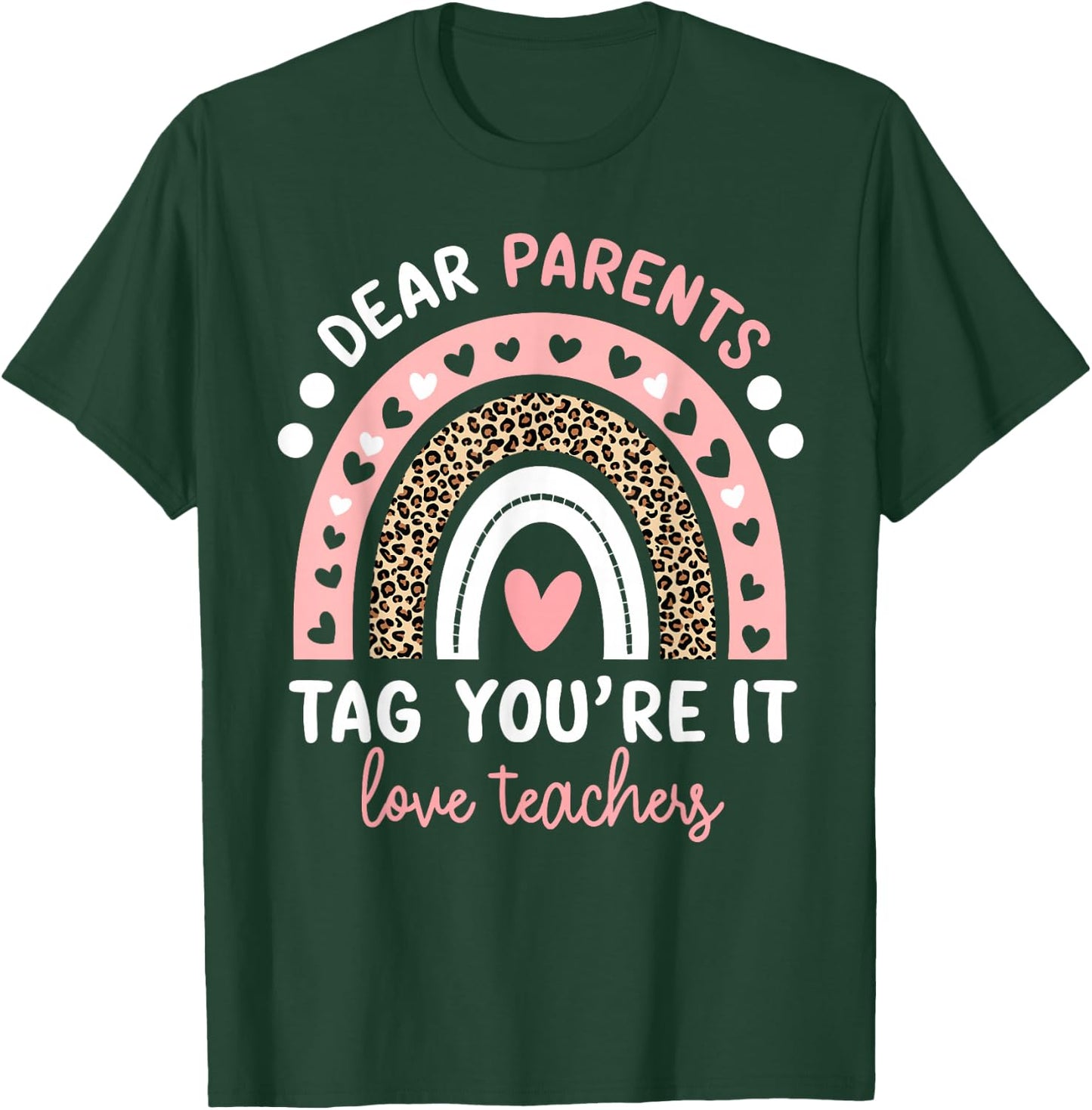 Dear Parents Tag You're It Love Teachers Leopard Rainbow T-Shirt - T-Shirt | Forest