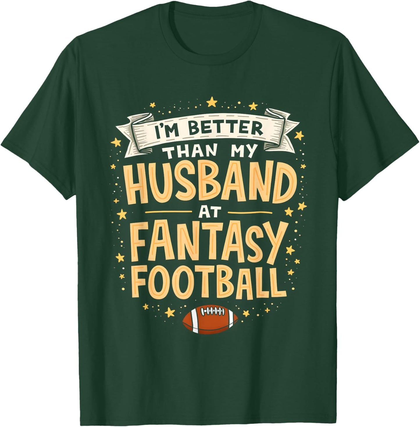 I'm Better Than My Husband At Fantasy Football Men Women T-Shirt - T-Shirt | Forest