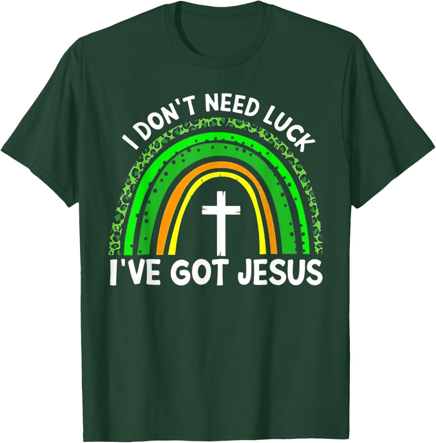 I Don't Need Luck I Have Jesus Rainbow Shamrock Irish T-Shirt - T-Shirt | Forest
