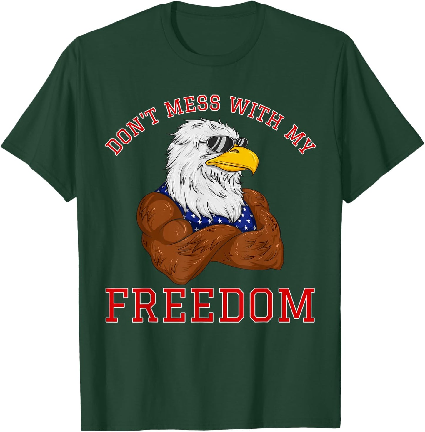 Don't Mess With My Freedom USA Eagle Patriotic 4th of July Women Kids Men T-Shirt - T-Shirt | Forest