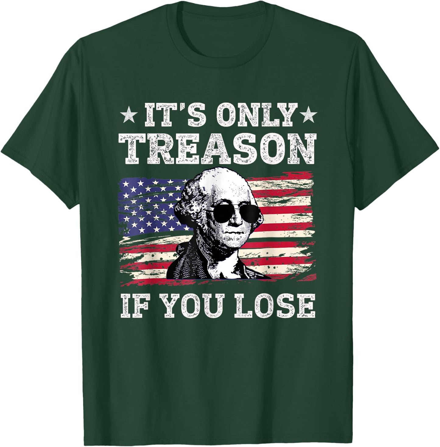 Its Only Treason if you Lose George Washington American Flag Women Men T-Shirt - T-Shirt | Forest