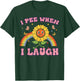Inappropriate I Pee When I Laugh Funny Humor Gag Women Men T-Shirt - T-Shirt | Forest