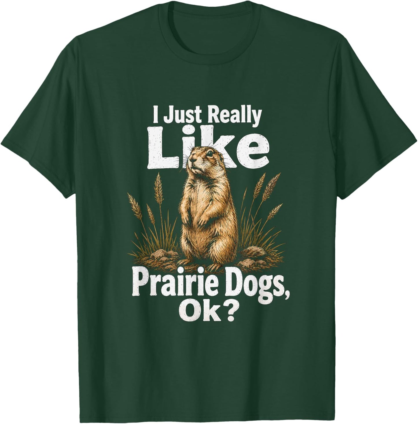 I Just Really Like Prairie Dogs Ok Artwork Design T-Shirt - T-Shirt | Forest
