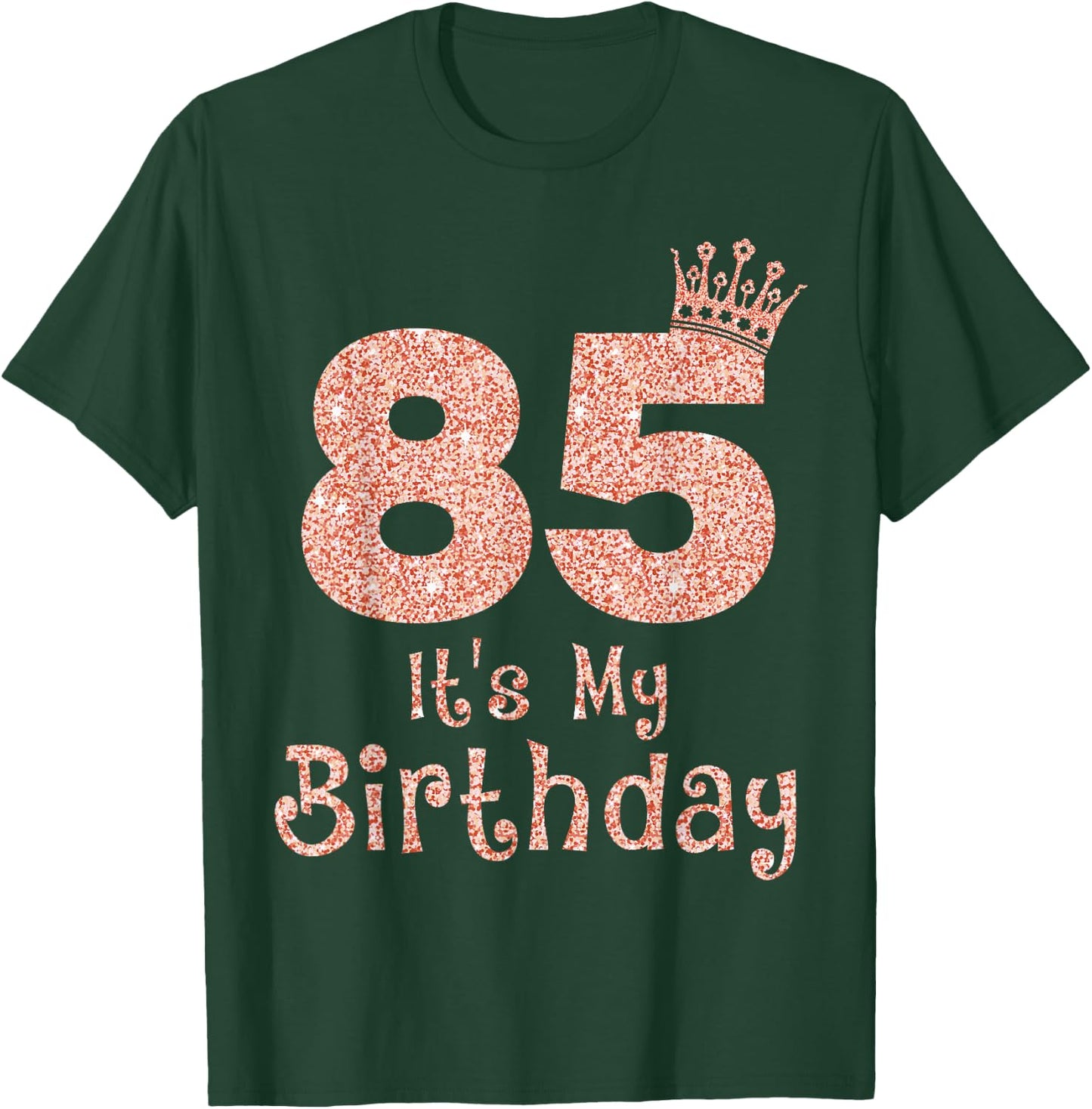 85 It's My Birthday 85 Years Old Happy 85th Birthday Girl T-Shirt - T-Shirt | Forest