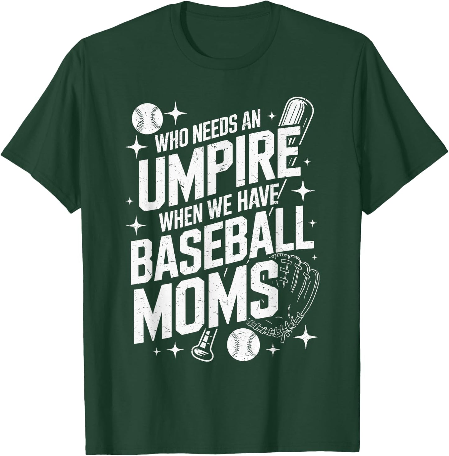 Who Needs An Umpire When We Have Baseball Moms T-Shirt - T-Shirt | Forest