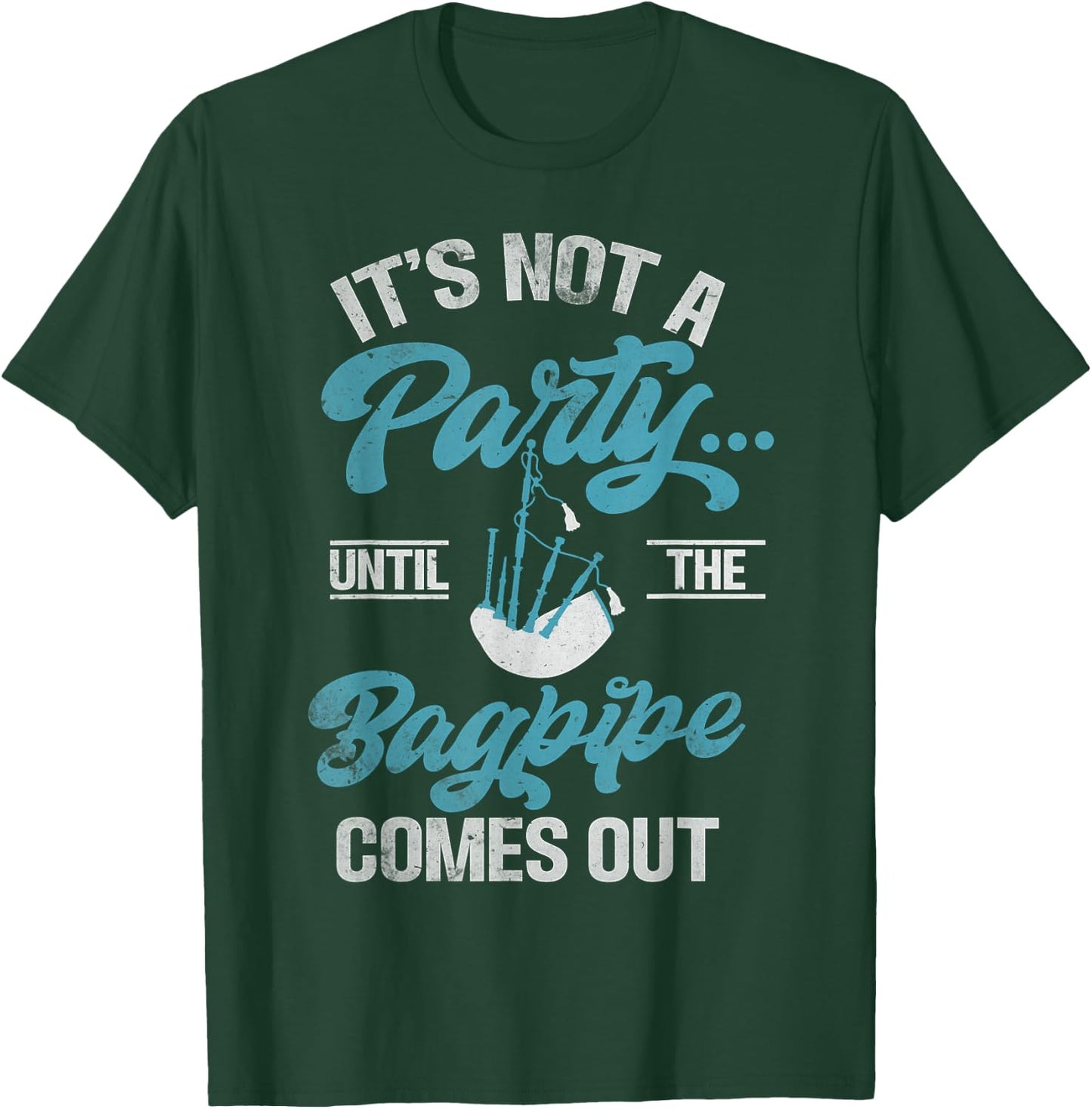 Its not a Party until the Bagpipe comes out funny Bagpiper T-Shirt - T-Shirt | Forest