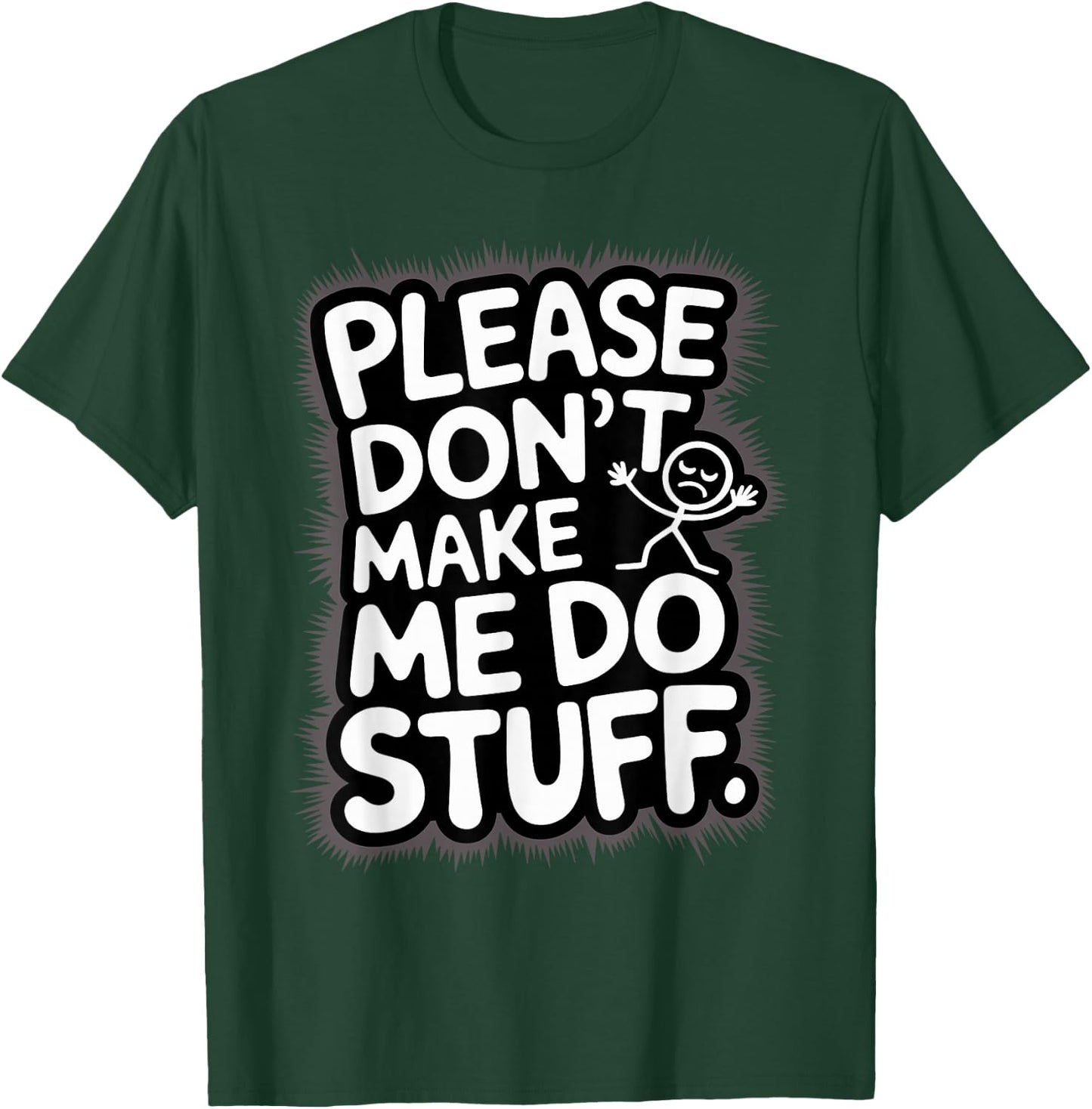 Please Don't Make Me Do Stuff Funny Lazy Humour T-Shirt - T-Shirt | Forest