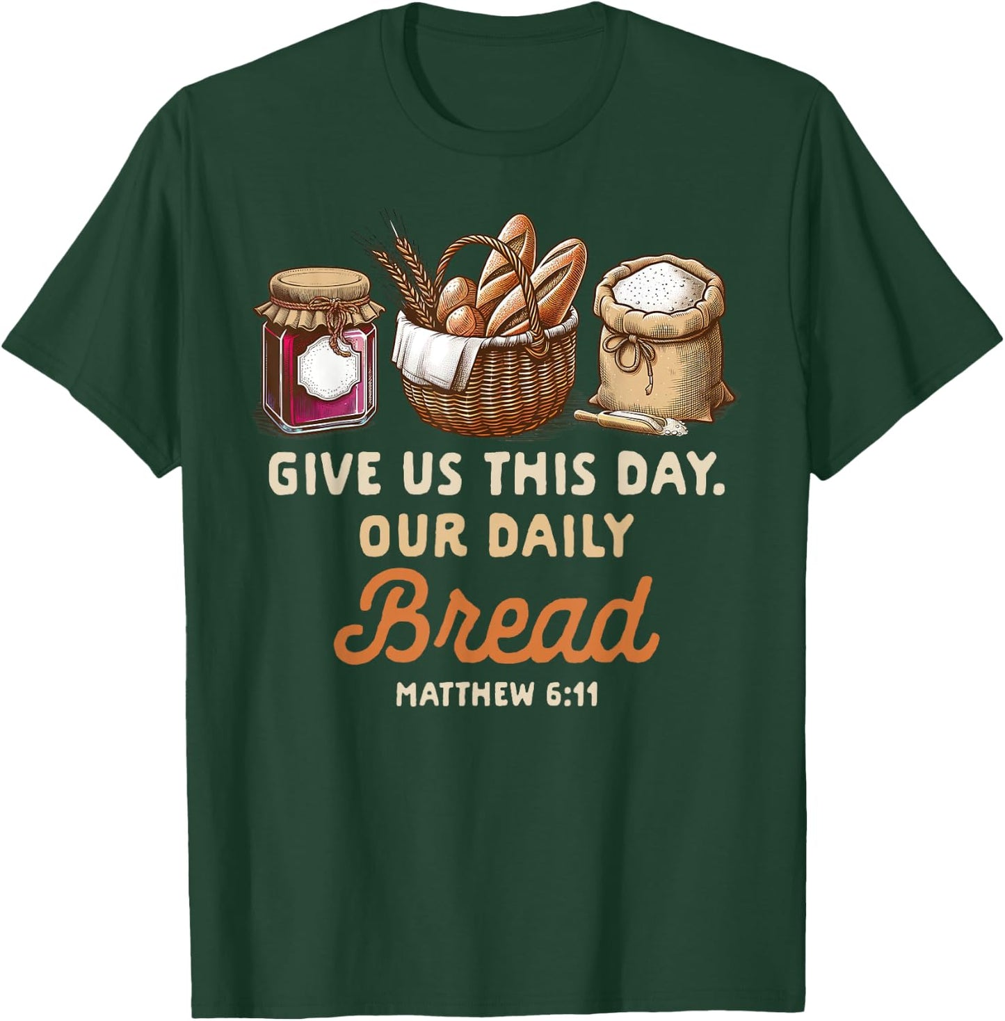 Sourdough Homesteading Gives Us This Day Our Daily Bread T-Shirt - T-Shirt | Forest