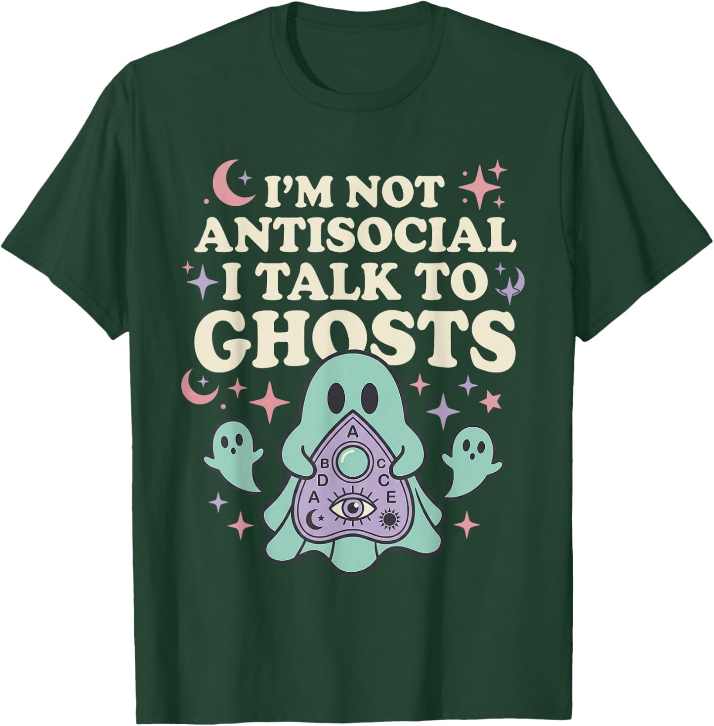 I'm NOT Antisocial I Talk to Ghosts Funny Design T-Shirt - T-Shirt | Forest