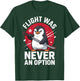 Flight was Never an Option T-Shirt - T-Shirt | Forest