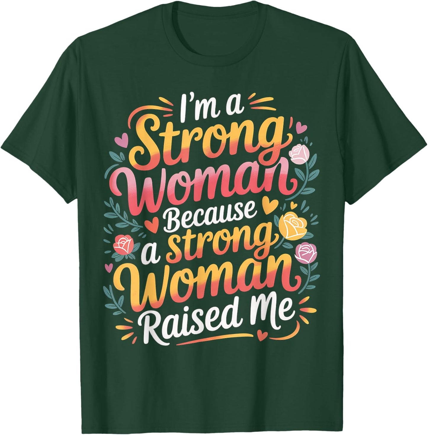 I'm A Strong Woman Because A Strong Woman Raised Me T-Shirt - T-Shirt | Forest