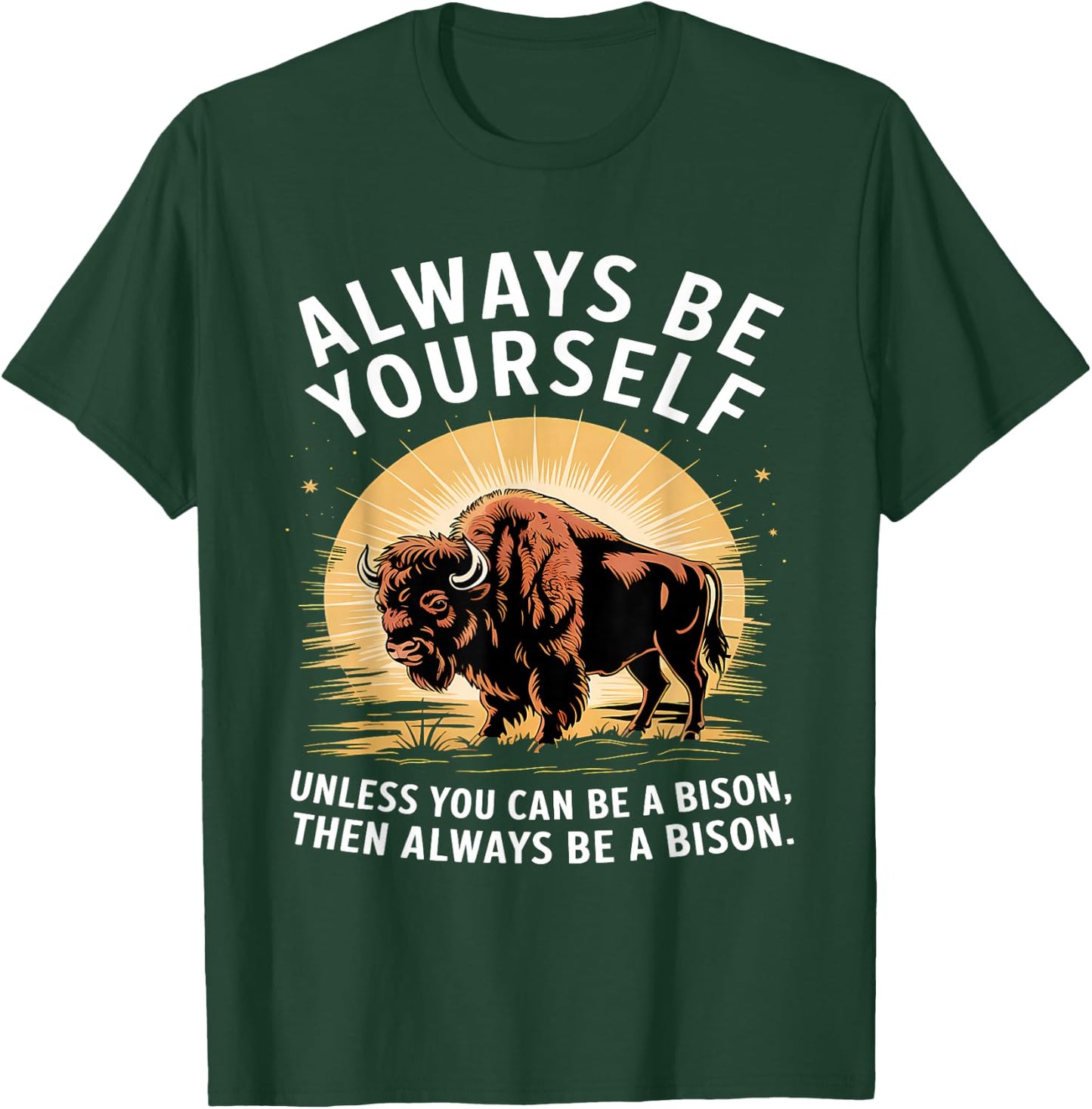 Bison Lover Always Be Yourself Unless You Can Be a Bison T-Shirt - T-Shirt | Forest