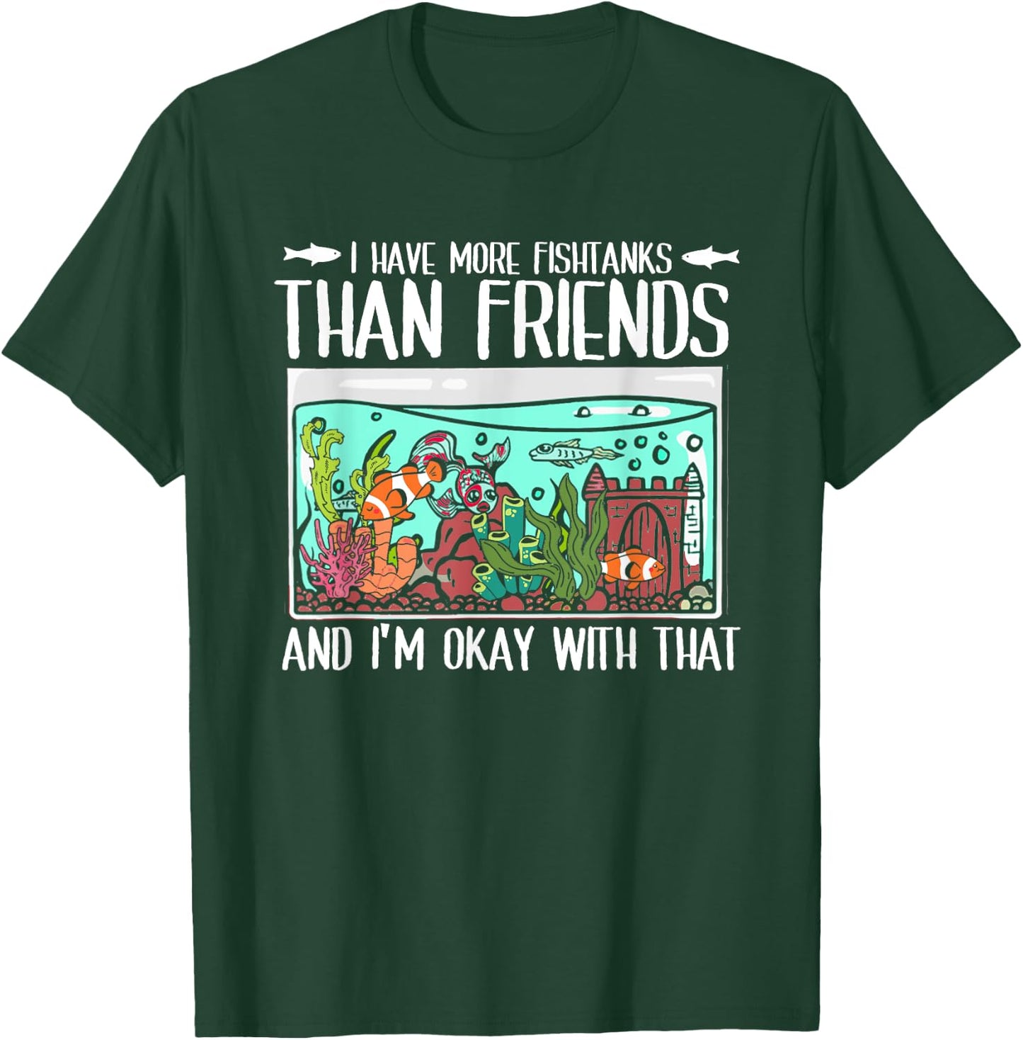 I Have More Fish Tanks Than Friends | Fishkeeper Aquarium T-Shirt - T-Shirt | Forest