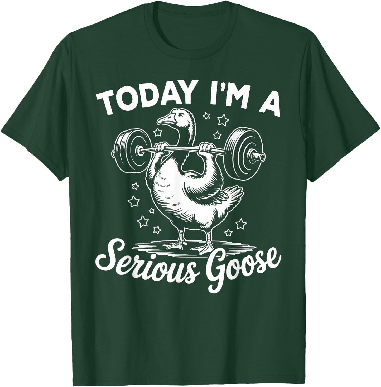 Today I'm a Serious Goose Funny Weight Lifting Gym Workout T-Shirt - T-Shirt | Forest
