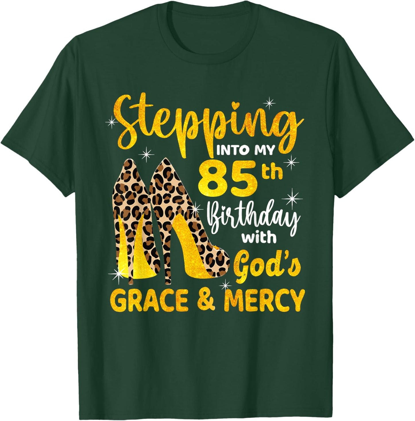 Stepping Into My 85th Birthday With God's Grace Mercy T-Shirt - T-Shirt | Forest