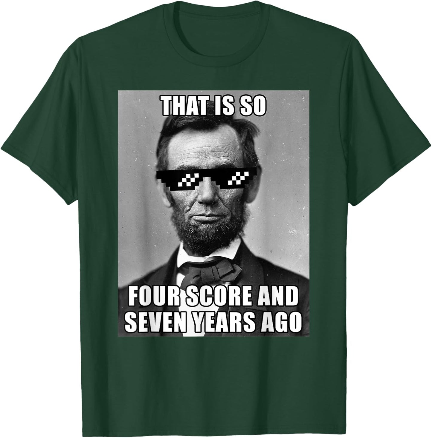 Funny Abe Lincoln That is So Four Score and Seven Years Ago T-Shirt - T-Shirt | Forest