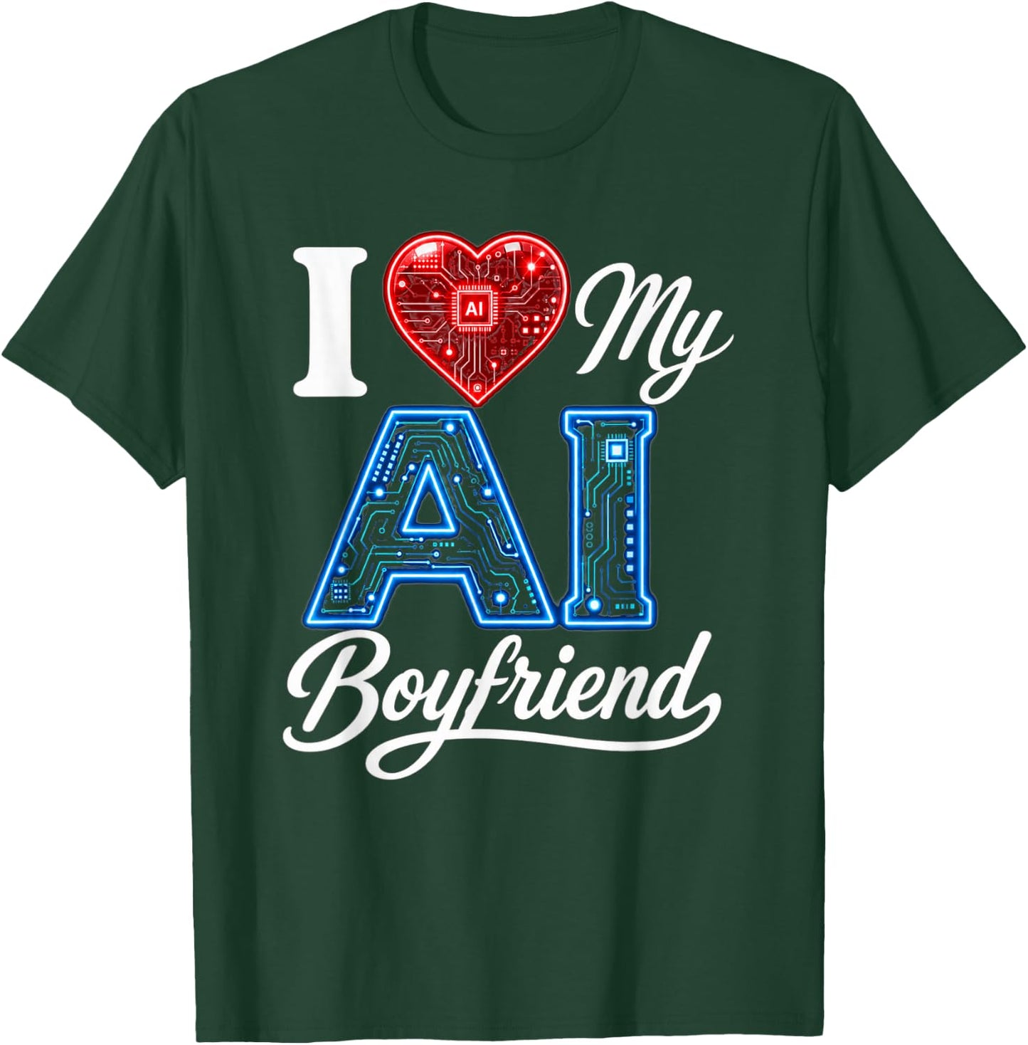 Men Women Saying I Love My AI Boyfriend Funny T-Shirt - T-Shirt | Forest