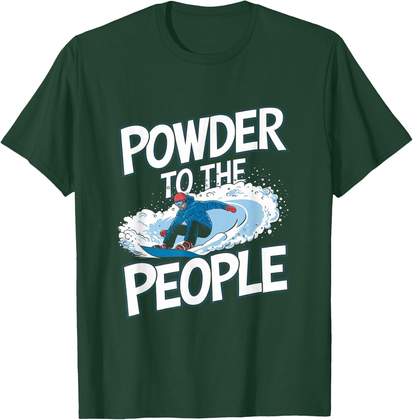 Funny Snowboarder Quote - Powder To The People T-Shirt - T-Shirt | Forest