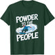 Funny Snowboarder Quote - Powder To The People T-Shirt - T-Shirt | Forest
