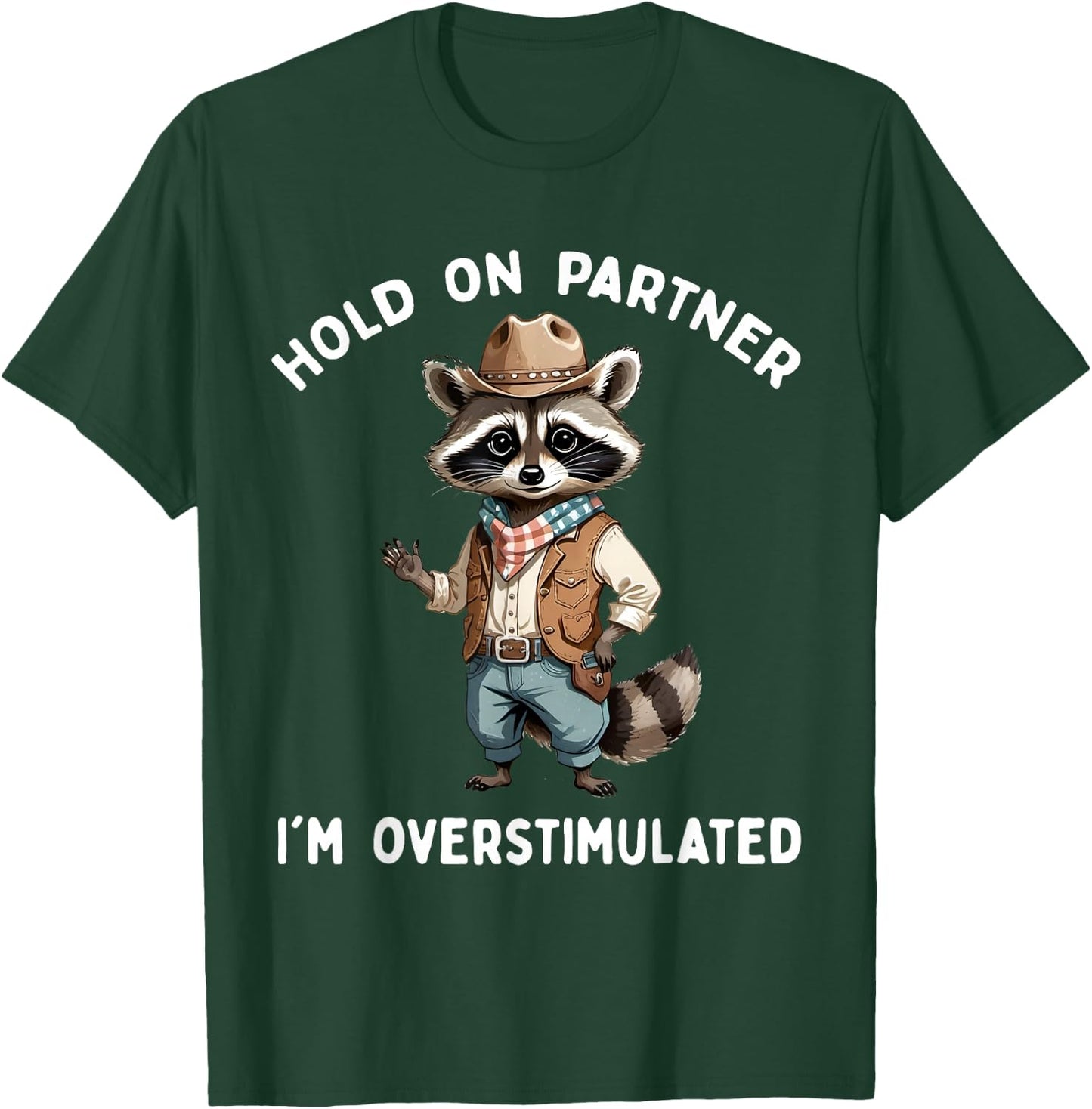 Hold On Partner I'm Overstimulated Raccoon Cowboy Funny Cute T-Shirt - T-Shirt | Forest