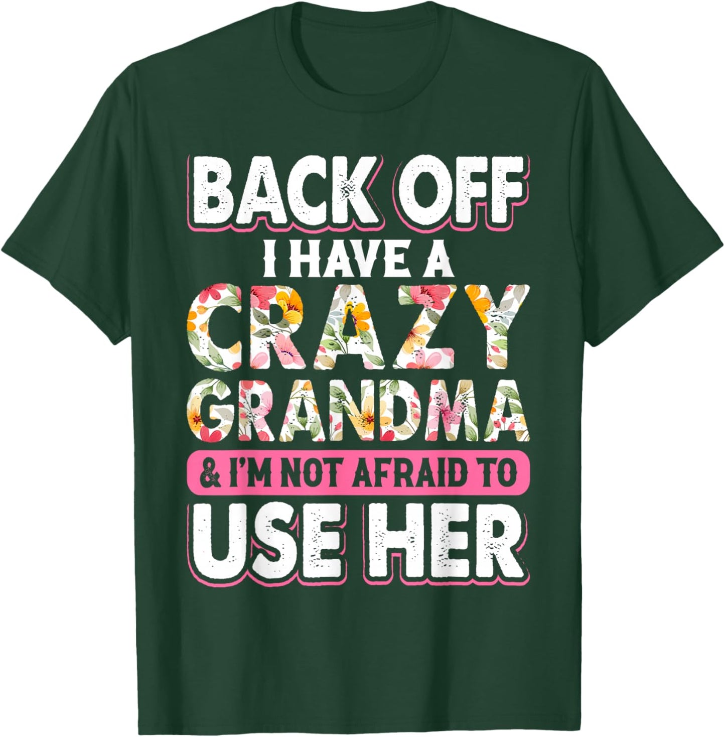 Back Off I Have A Crazy Grandma & I'm Not Afraid To Use Her T-Shirt - T-Shirt | Forest
