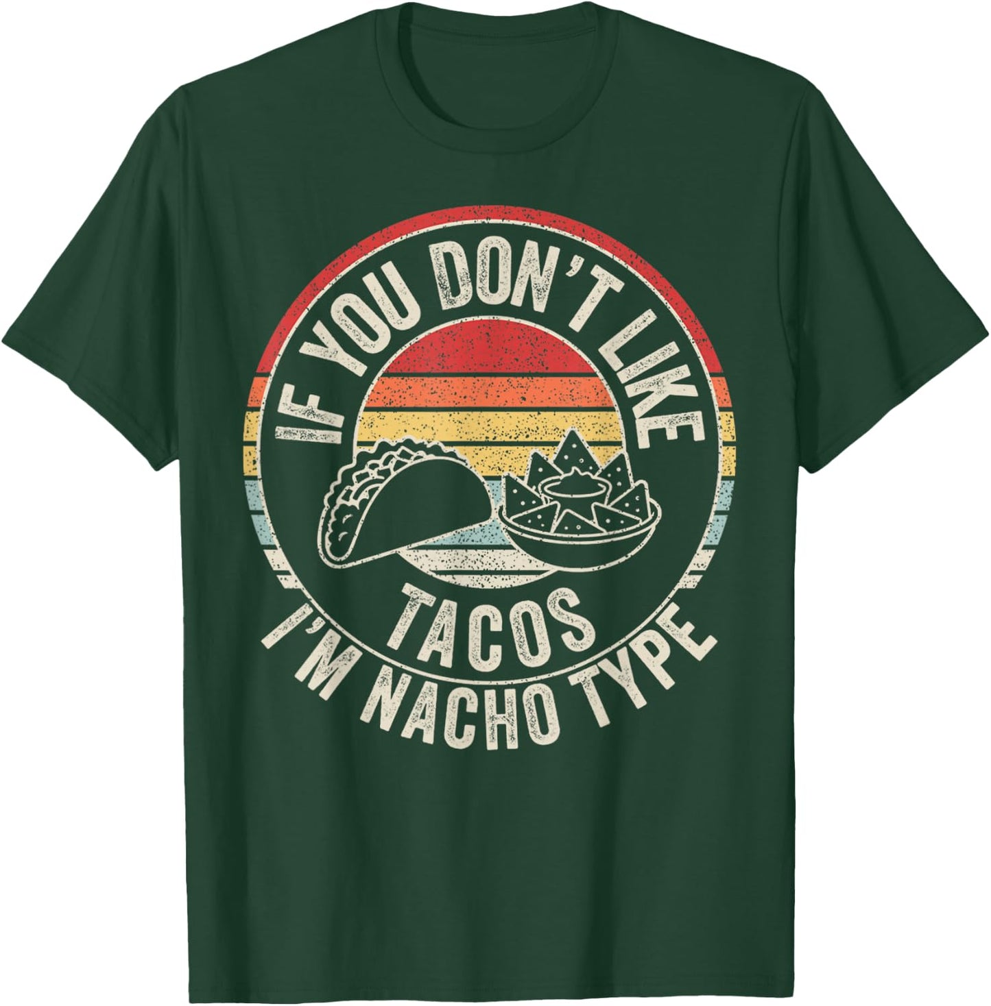 If You Don't Like Tacos I'm Nacho Type Funny Food T-Shirt - T-Shirt | Forest