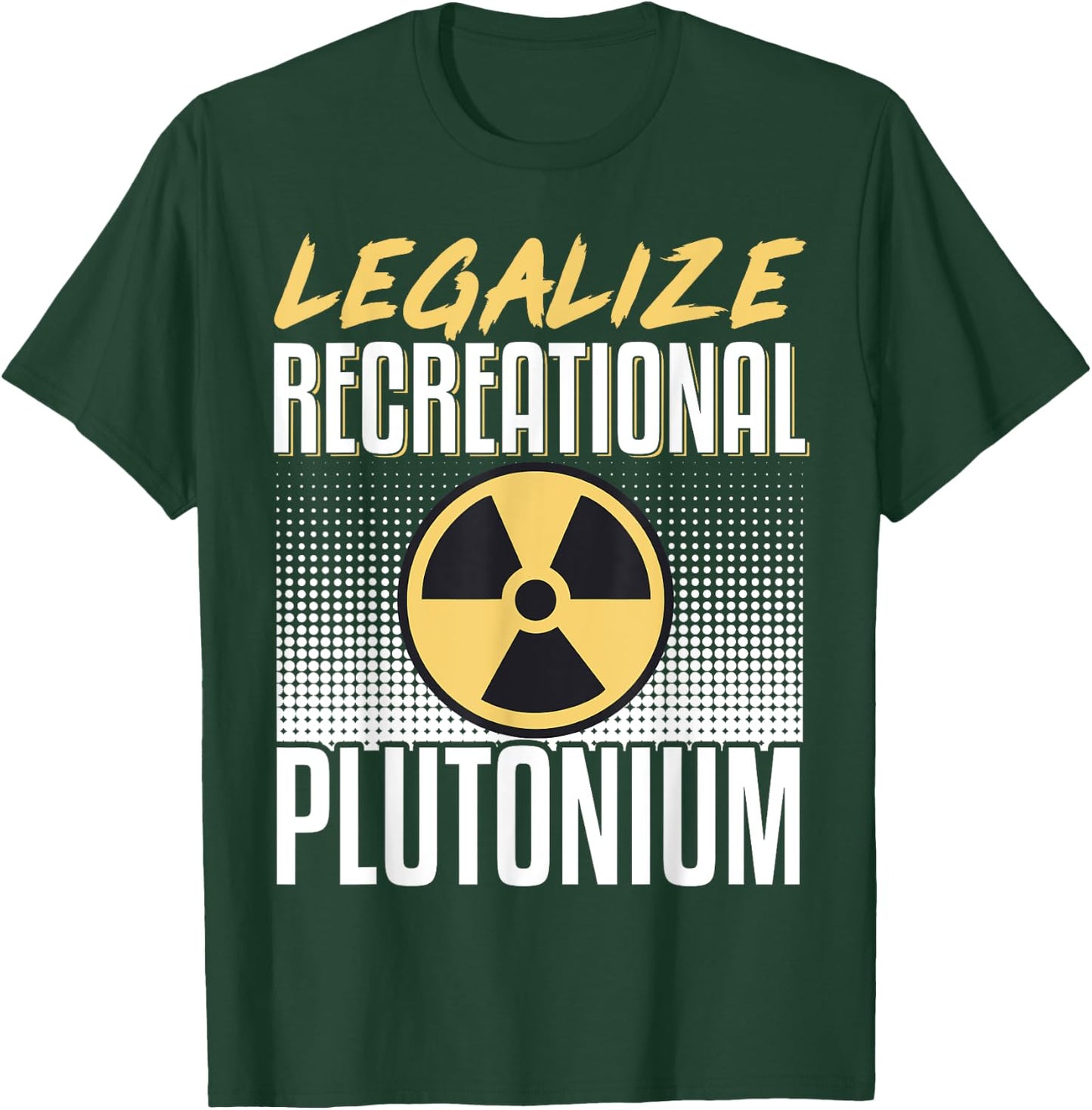 Legalize Recreational Plutonium T-Shirt - T-Shirt | Forest