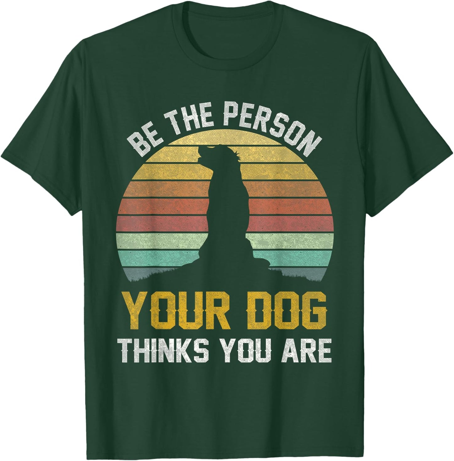 Be The Person Your Dog Thinks You Are, Retro Vintage Dog T-Shirt - T-Shirt | Forest