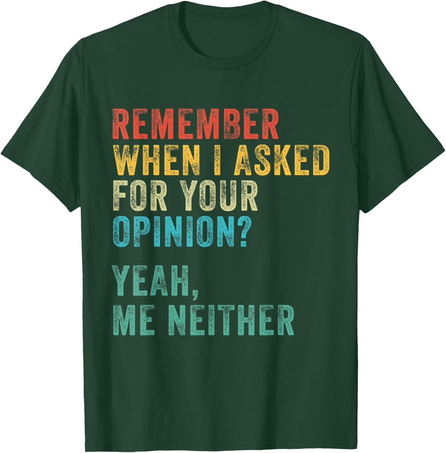 Remember When I Asked For Your Opinion? Funny Vintage Retro T-Shirt - T-Shirt | Forest