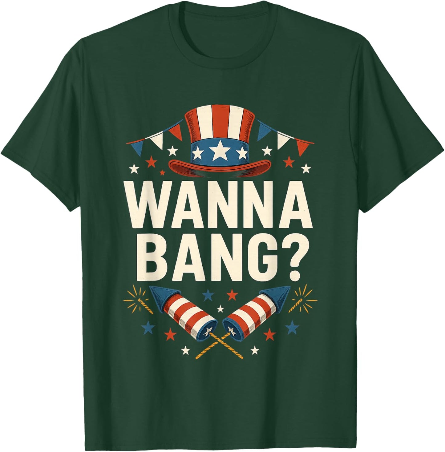 Wanna Bang 4th of July Funny Fireworks Patriotic American T-Shirt - T-Shirt | Forest