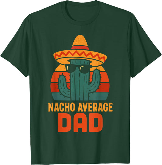 Funny Dad Joke Humor Saying Fathers Day Nacho Average Men T-Shirt - T-Shirt | Forest