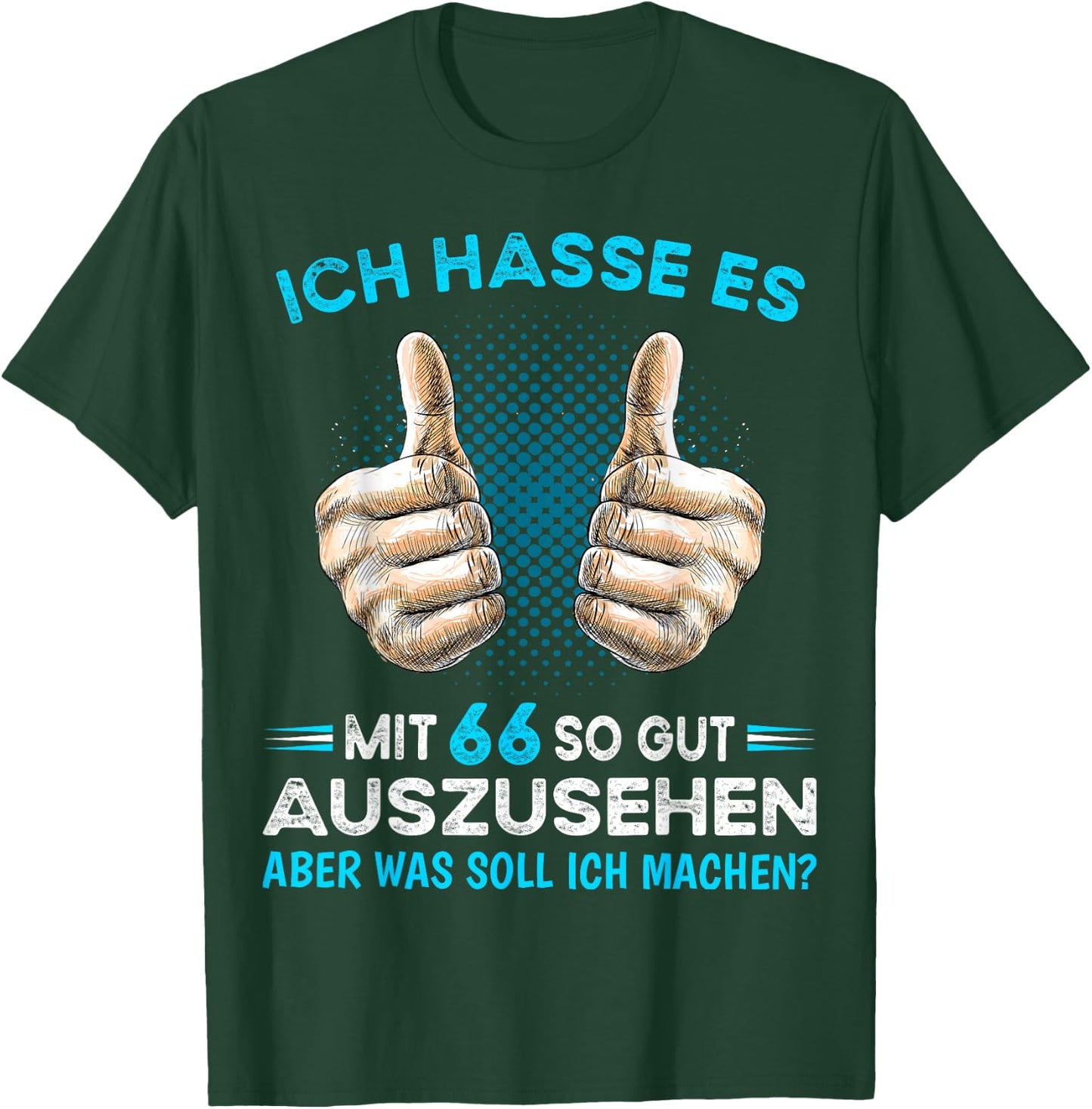 Ich hasse es mit 66 so gut auszusehen was soll ich machen? T-Shirt - T-Shirt | Forest