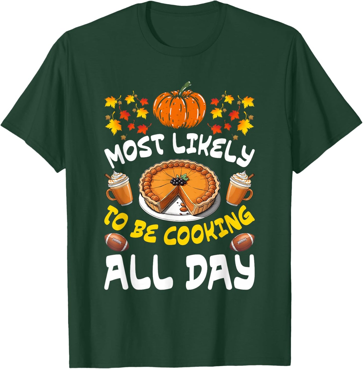 Funny Thanksgiving Family Most Likely To Be Cooking All Day T-Shirt - T-Shirt | Forest