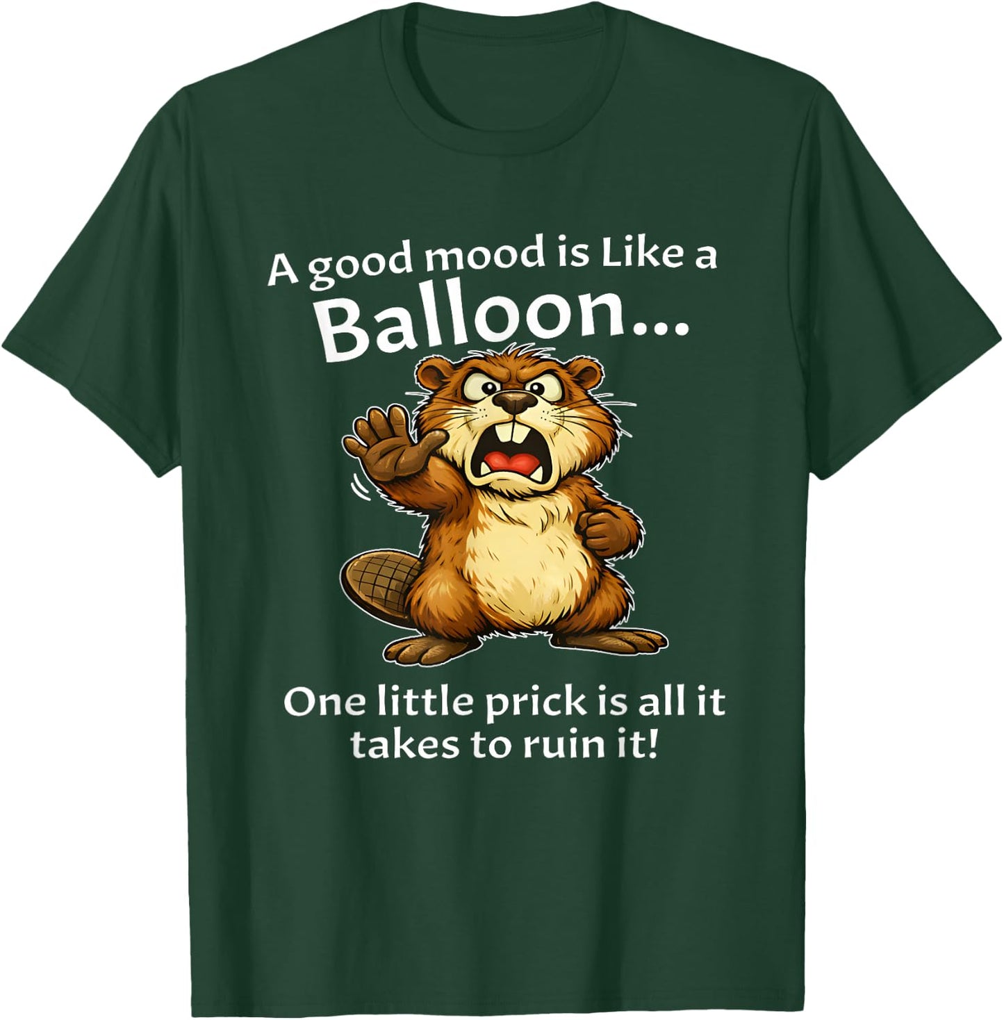 Beaver A Good Mood is Like A Balloon One Little Prick is T-Shirt - T-Shirt | Forest