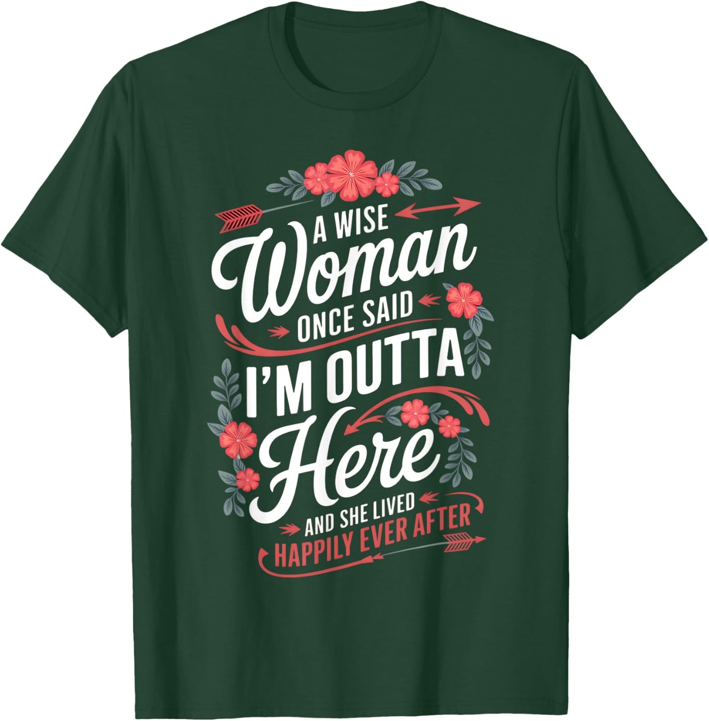 A Wise Woman Once Said I'm Outta Here Funny Retirement Women T-Shirt - T-Shirt | Forest