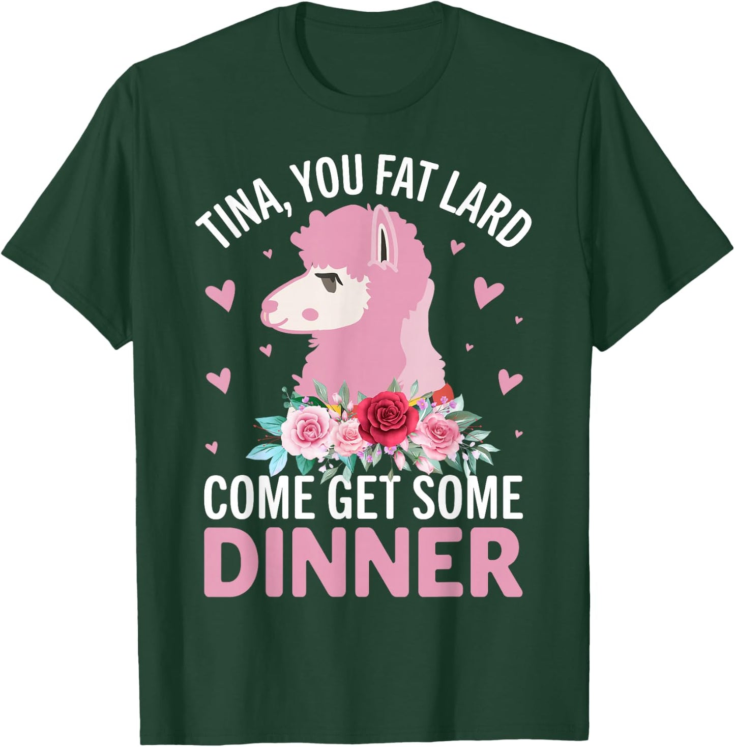 Tina You Fat Lard Come Get Some Dinner T-Shirt - T-Shirt | Forest