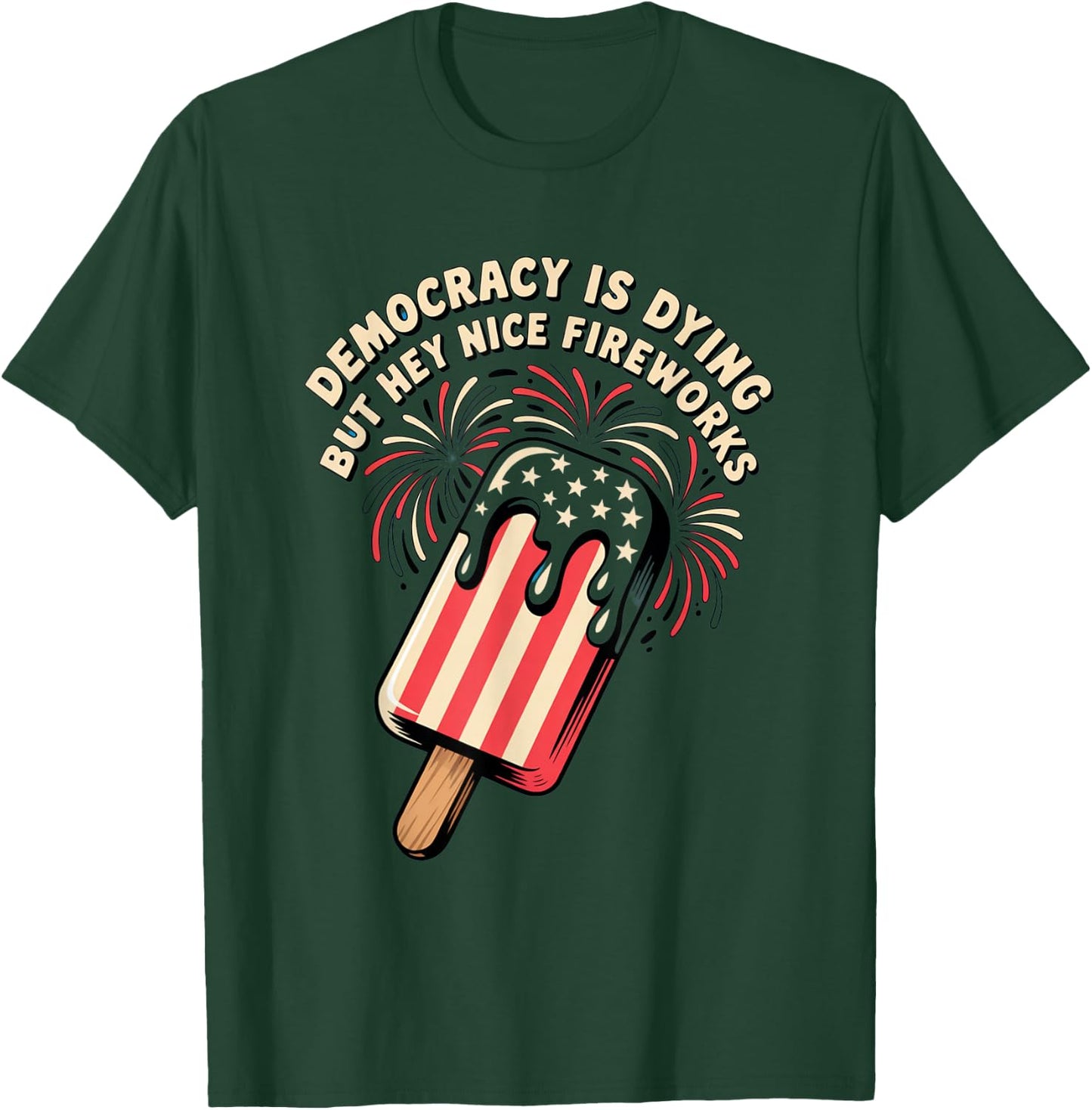 Democracy Is Dying But Hey Nice Fireworks 4th of July Retro T-Shirt - T-Shirt | Forest