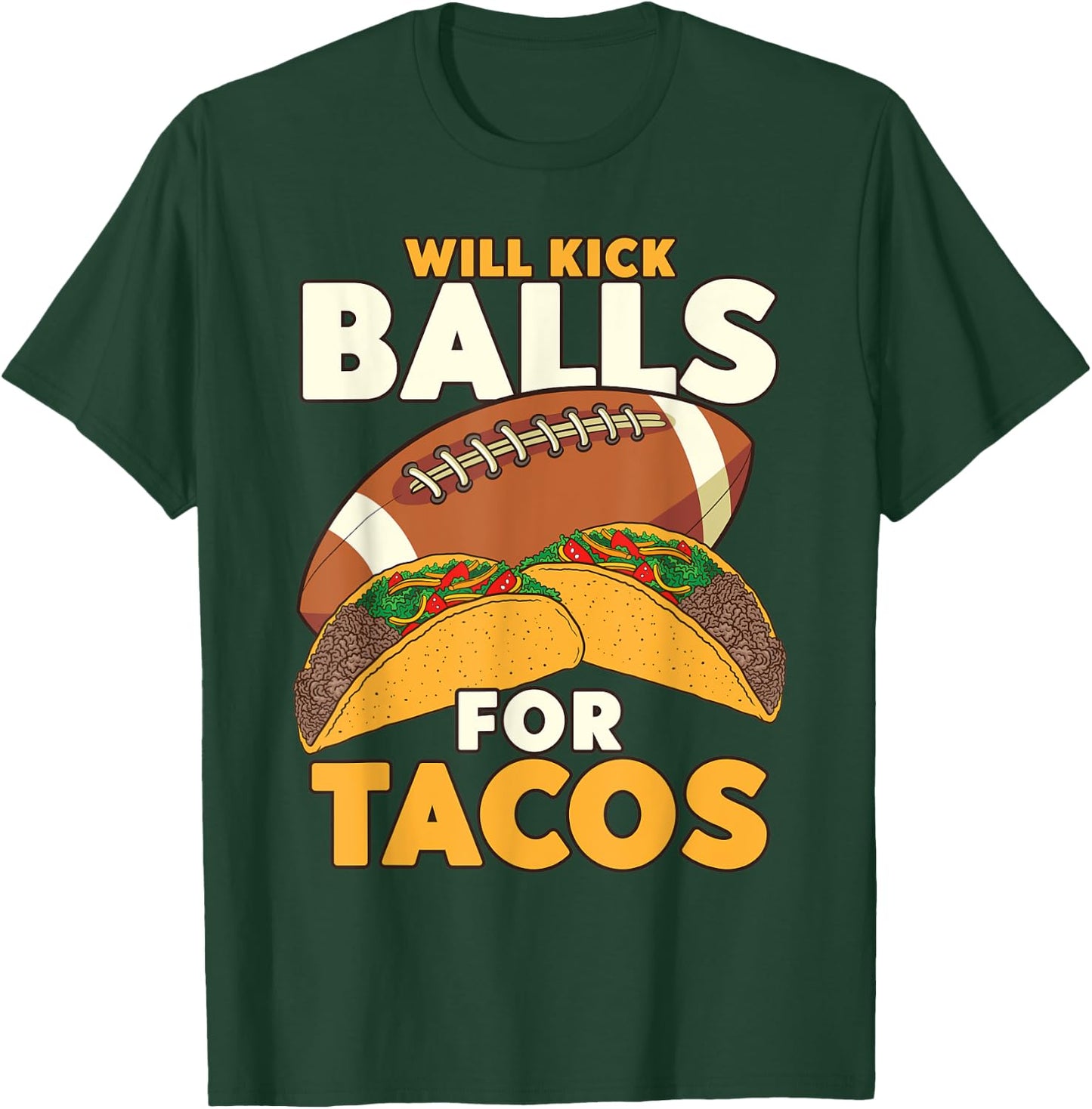 Will Kick Balls For Tacos Football Tacos T-Shirt - T-Shirt | Forest