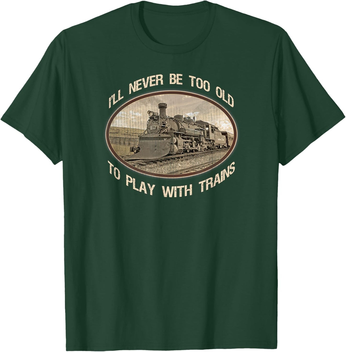 I'll never be too old to play with trains T-Shirt - T-Shirt | Forest