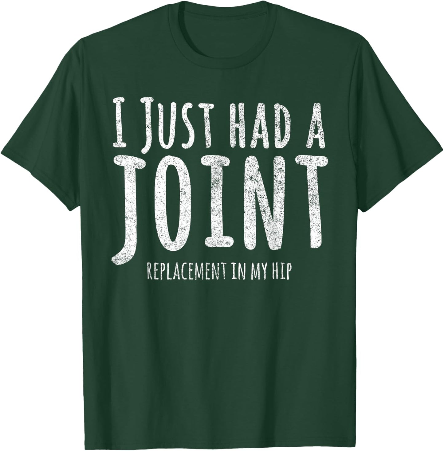 I Just Had A Joint Replacement In My Hip T-Shirt - T-Shirt | Forest