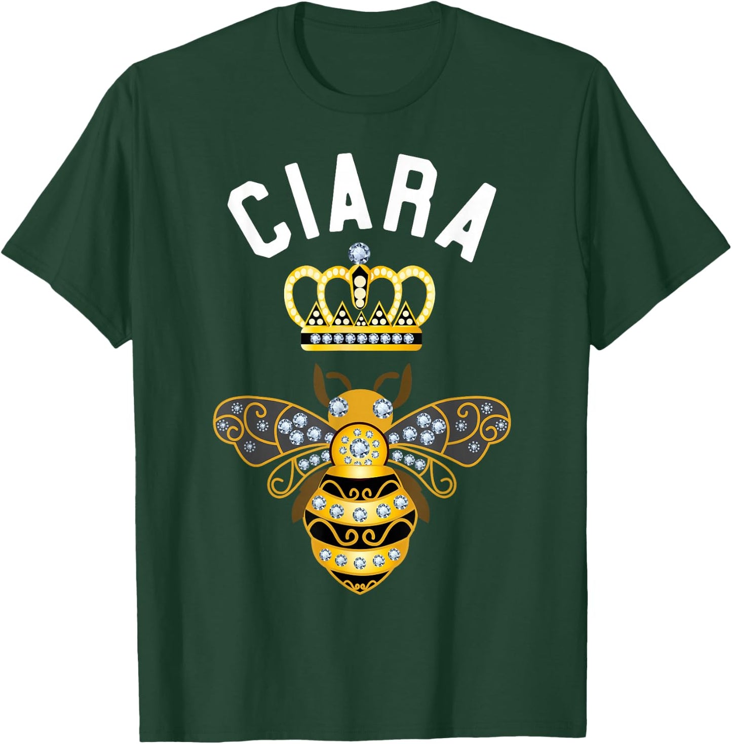 Ciara Name Ciara Birthday Gifts Queen Crown Bee Ciara T-Shirt - T-Shirt | Forest