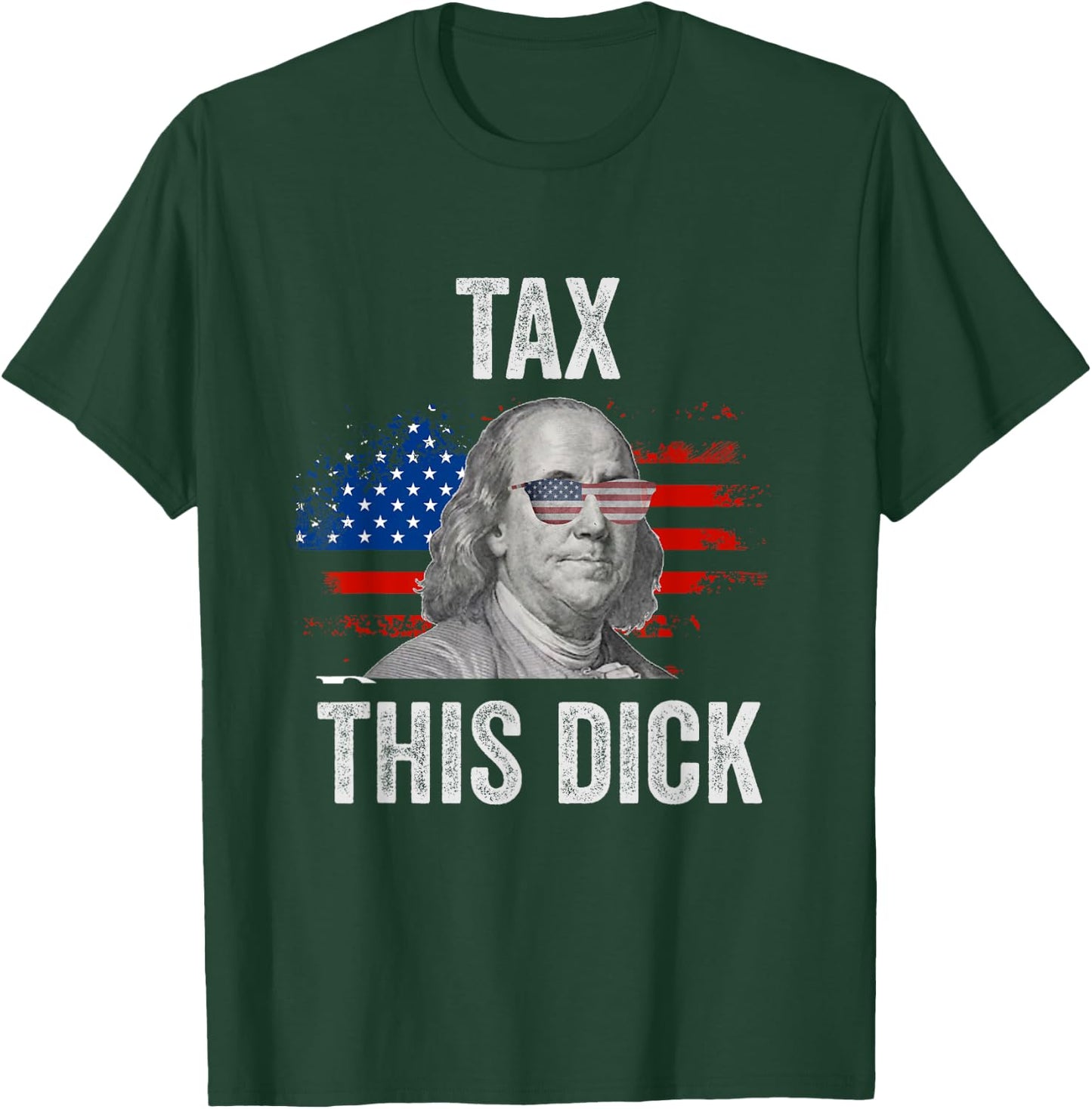 Funny 4th Of July Republican Ben Franklin Tax This Dick T-Shirt - T-Shirt | Forest
